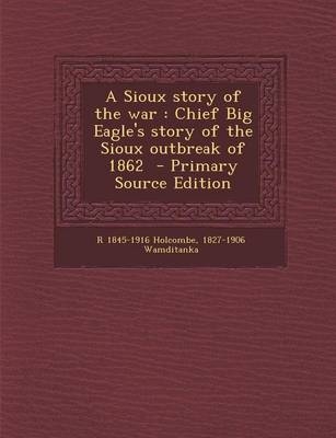 A Sioux Story of the War - R 1845-1916 Holcombe, 1827-1906 Wamditanka