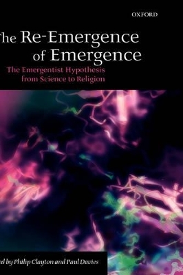 The Re-Emergence of Emergence - Philip Clayton; Paul Davies