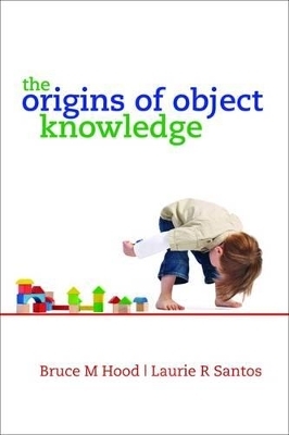 The Origins of Object Knowledge - Bruce M. Hood; Laurie R. Santos