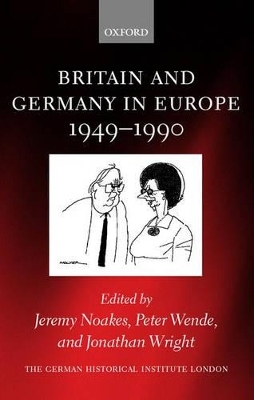 Britain and Germany in Europe 1949-1990 - Jeremy Noakes; Peter Wende; Jonathan Wright