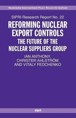 Reforming Nuclear Export Controls - Ian Anthony, Christer Ahlström, Vitaly Fedchenko