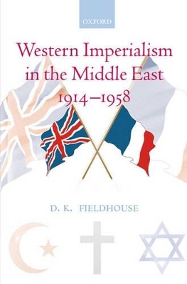 Western Imperialism in the Middle East 1914-1958 - D. K. Fieldhouse