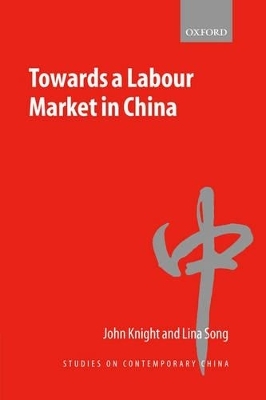 Towards a Labour Market in China - John Knight; Lina Song
