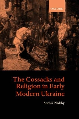 The Cossacks and Religion in Early Modern Ukraine - Serhii Plokhy