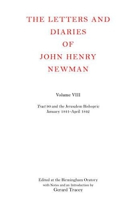 The Letters and Diaries of John Henry Newman: Volume VIII: Tract 90 and the Jerusalem Bishopric - John Henry Newman; Gerard Tracey