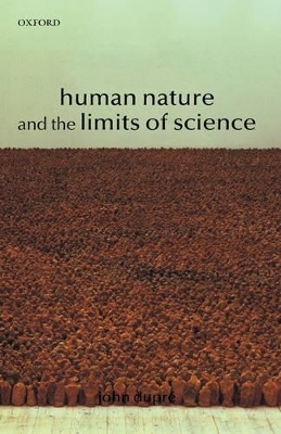 Human Nature and the Limits of Science - John Dupre
