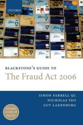 Blackstone's Guide to the Fraud Act 2006 - Simon Farrell QC; Nicholas Yeo; Guy Ladenburg