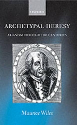 Archetypal Heresy - Maurice Wiles
