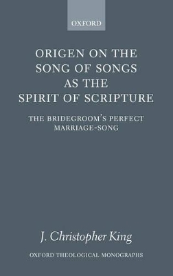 Origen on the Song of Songs as the Spirit of Scripture - J. Christopher King