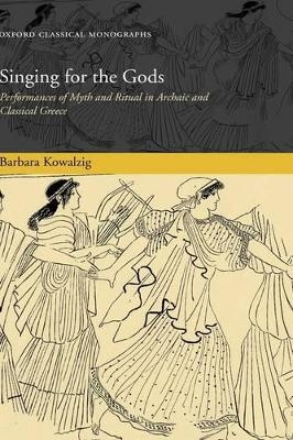 Singing for the Gods - Barbara Kowalzig