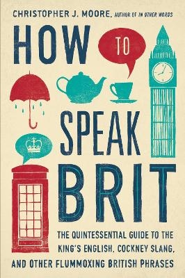How to Speak Brit - Christopher J. Moore
