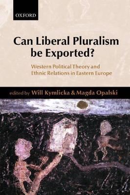 Can Liberal Pluralism be Exported? - Will Kymlicka; Magda Opalski