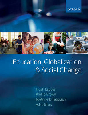 Education, Globalization, and Social Change - Hugh Lauder; Phillip Brown; Jo-Anne Dillabough; A. H. Halsey