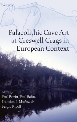 Palaeolithic Cave Art at Creswell Crags in European Context - Paul Pettitt; Paul Bahn; Sergio Ripoll; Francisco Javier Munoz Ibanez