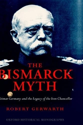 The Bismarck Myth - Robert Gerwarth