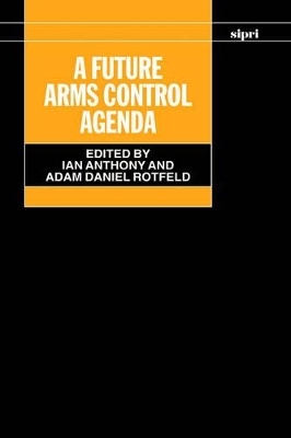 A Future Arms Control Agenda - Ian Anthony; Adam Daniel Rotfeld