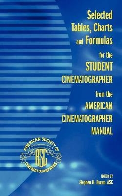 Selected Tables, Charts and Formulas for the Student Cinematographer from the American Cinematographer Manual - Asc Stephen Burum