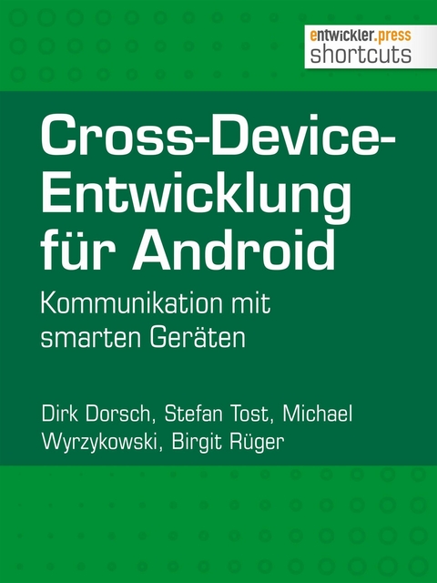 Cross-Device-Entwicklung für Android - Dirk Dorsch, Stefan Tost, Michael Wyrzykowski, Birgit Rüger