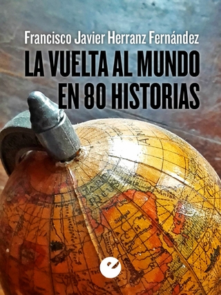 La vuelta al mundo en 80 historias - Francisco Javier Herranz Fernández