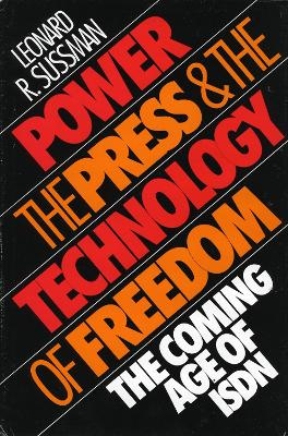 Power, the Press and the Technology of Freedom - Leonard R. Sussman