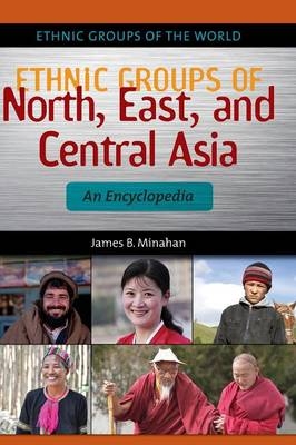 Ethnic Groups of North, East, and Central Asia - Minahan James B. Minahan