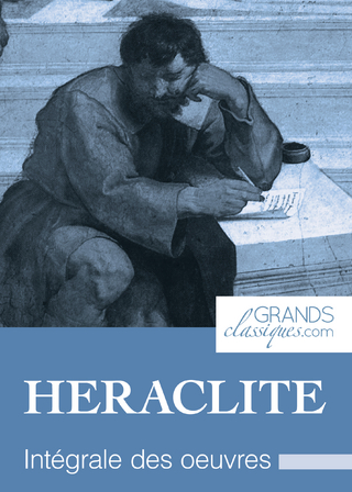 Héraclite - Héraclite; GrandsClassiques.com