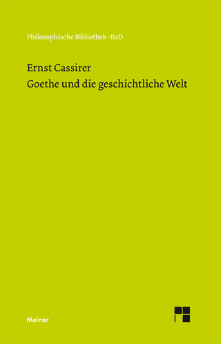 Goethe und die geschichtliche Welt - Ernst Cassirer; Rainer A. Bast