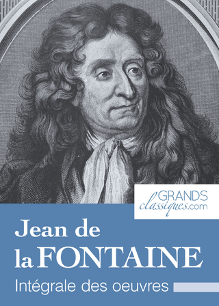 Jean de la Fontaine - Jean De LA Fontaine; GrandsClassiques.com