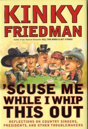 ' Scuse Me While I Whip This Out - Kinky Friedman