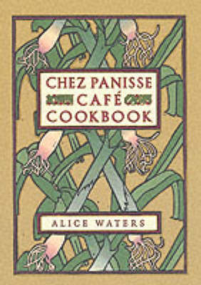 Chez Panisse Cafe Cookbook - Alice L. Waters
