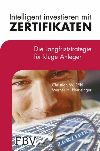 Intelligent investieren mit Zertifikaten - Christian W. Röhl; Werner H. Heussinger
