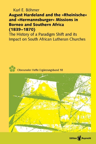 August Hardeland and the »Rheinische« and »Hermannsburger« Missions in Borneo and Southern Africa (1839-1870) - Karl E. Böhmer