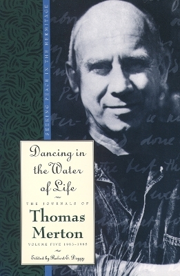Dancing in the Water of Life - Thomas Merton; Robert E. Daggy