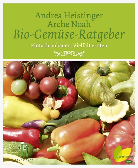 Bio-Gemüse-Ratgeber - Andrea Heistinger, Verein Arche Noah
