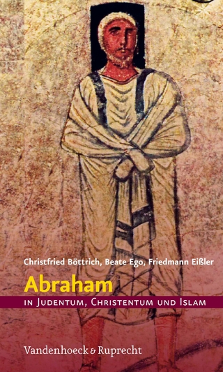 Abraham in Judentum, Christentum und Islam - Christfried Böttrich; Beate Ego; Friedmann Eißler