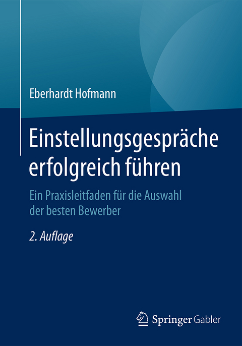 Einstellungsgespräche erfolgreich führen -  Eberhardt Hofmann