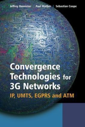 Convergence Technologies for 3G Networks - Jeffrey Bannister, Paul Mather, Sebastian Coope