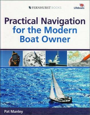 Practical Navigation for the Modern Boat Owner - Navigate Effectively by Getting the Most Out of Your Electronic Devices - Pat Manley