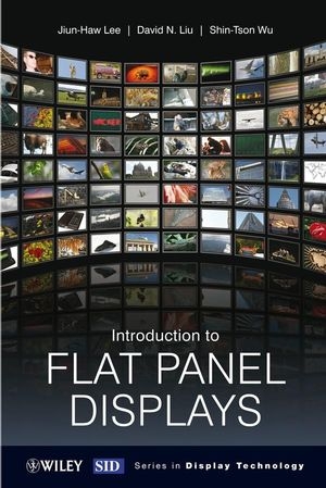Introduction to Flat Panel Displays - Jiun–Haw Lee, David N. Liu, Shin–Tson Wu