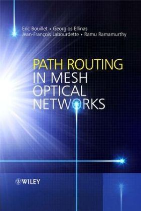Path Routing in Mesh Optical Networks - Eric Bouillet; Georgios Ellinas; Jean-Francois Labourdette; Ramu Ramamurthy