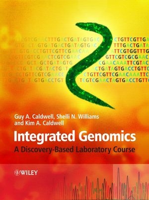 Integrated Genomics ? A Discovery?Based Laboratory  Course - Guy A. Caldwell; Shelli N. Williams; Kim A. Caldwell