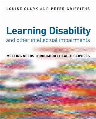 Learning Disability and other Intellectual Impairments - Louise Clark; Peter Griffiths