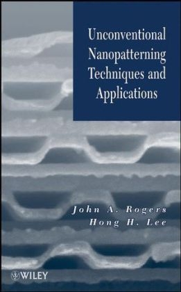 Unconventional Nanopatterning Techniques and Applications - John A. Rogers; Hong H. Lee