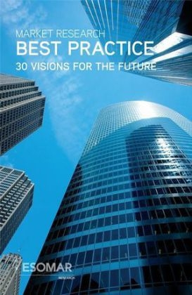 Market Research Best Practices ? 30 Visions for the Future - ESOMAR