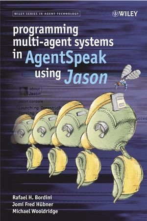 Programming Multi-Agent Systems in AgentSpeak using Jason - RH Bordini
