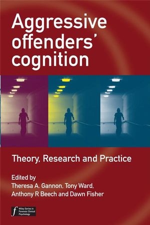 Aggressive Offenders' Cognition - Theresa A. Gannon; Tony Ward; Anthony R. Beech; Dawn Fisher
