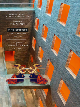 Leonardo da Vinci - Der Spiegel - und das Phänomen Zeitgeist - Merlino Menzel; Clarissa van Amseln
