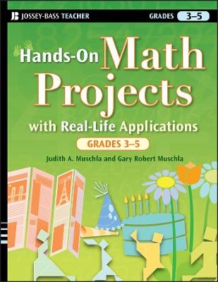 Hands-On Math Projects with Real-Life Applications, Grades 3-5 - Gary R. Muschla; Judith A. Muschla