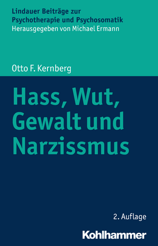 Hass, Wut, Gewalt und Narzissmus - Otto F. Kernberg; Michael Ermann