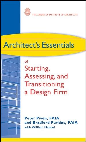 Architect's Essentials of Starting, Assessing and Transitioning a Design Firm - Peter Piven; Bradford Perkins